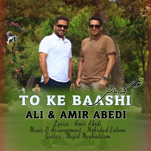 Ali Abedi – To Ke Baashi (Ft Amir Abedi)