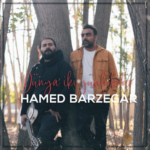 Hamed Barzegar – Dunya Iki Gunlukdur
