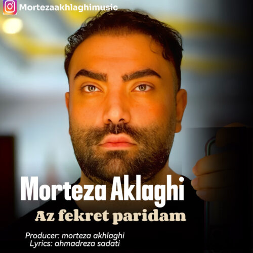 Morteza Akhlaghi – Az Fekret Paridam