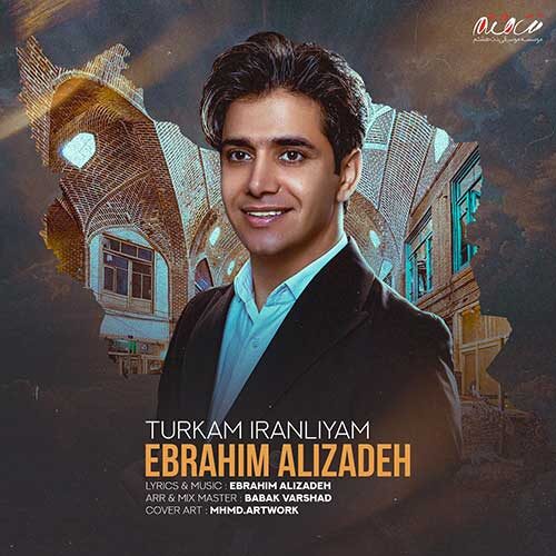 Ebrahim Alizadeh – Turkam Iranliyam