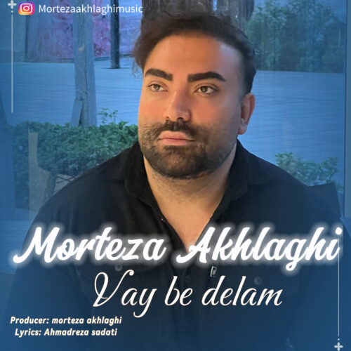 Morteza Akhlaghi – Vay Be Delam