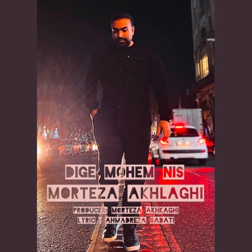 Morteza Akhlaghi – Dige Mohem Nis