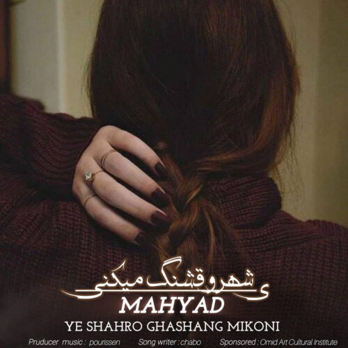 Mahyad – Ye Shahro Ghashang Mikoni