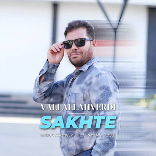 Vali Allahverdi – Sakhte